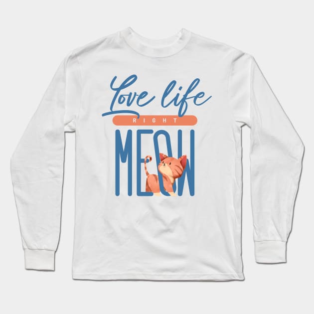 Love life Right Meow Long Sleeve T-Shirt by totemfruit